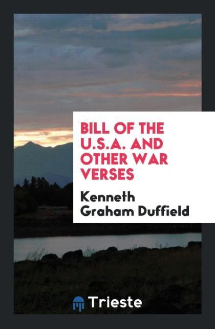 Bill of the U.S.A. and Other War Verses als Taschenbuch von Kenneth Graham Duffield - Trieste Publishing