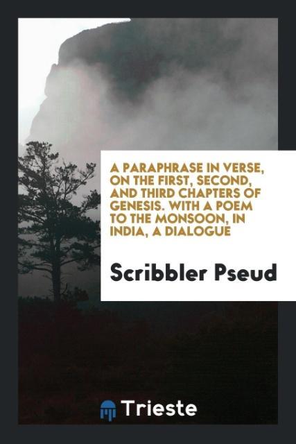 A paraphrase in verse, on the first, second, and third chapters of Genesis. With A Poem To The Monsoon, In India, A Dialogue als Taschenbuch von S... - Trieste Publishing