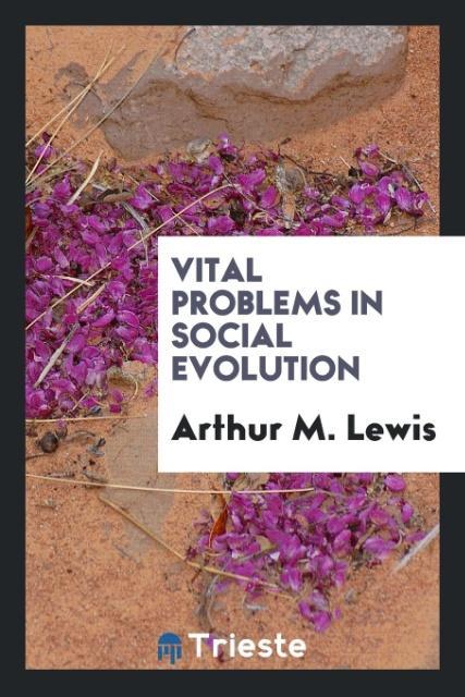Vital problems in social evolution als Taschenbuch von Arthur M. Lewis - Trieste Publishing