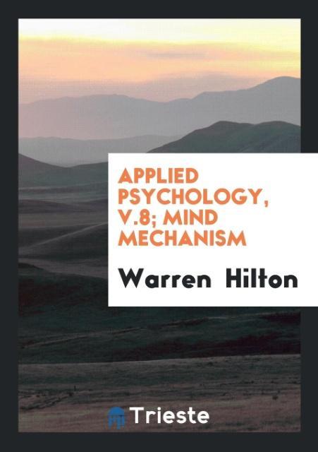 Applied Psychology, v.8; Mind Mechanism als Taschenbuch von Warren Hilton - Trieste Publishing