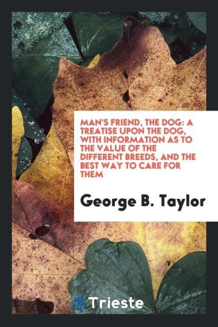 Man´s Friend, the Dog als Taschenbuch von George B. Taylor - Trieste Publishing