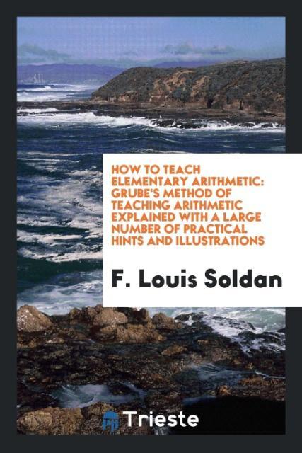 How to Teach Elementary Arithmetic als Taschenbuch von F. Louis Soldan - Trieste Publishing