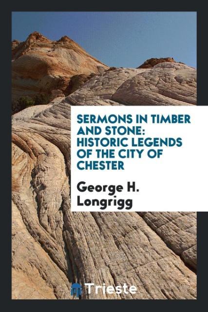 Sermons in Timber and Stone als Taschenbuch von George H. Longrigg - Trieste Publishing