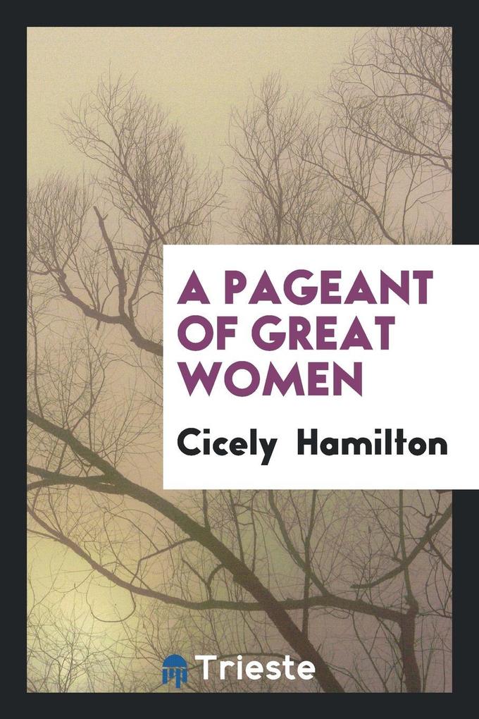 A Pageant of Great Women als Taschenbuch von Cicely Hamilton - Trieste Publishing