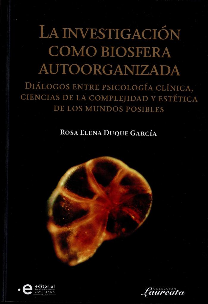 La investigación como biosfera autoorganizada als eBook von Rosa Elena Duque García - Editorial Pontificia Universidad Javeriana