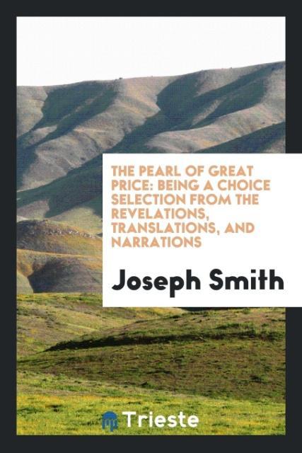 The Pearl of Great Price als Taschenbuch von Joseph Smith - Trieste Publishing