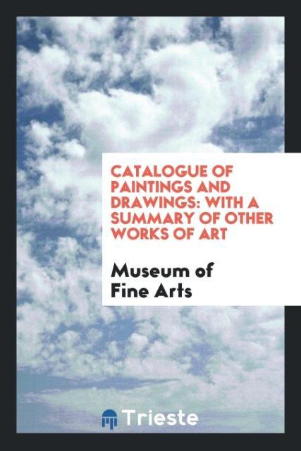 Catalogue of Paintings and Drawings als Taschenbuch von Museum of Fine Arts - Trieste Publishing