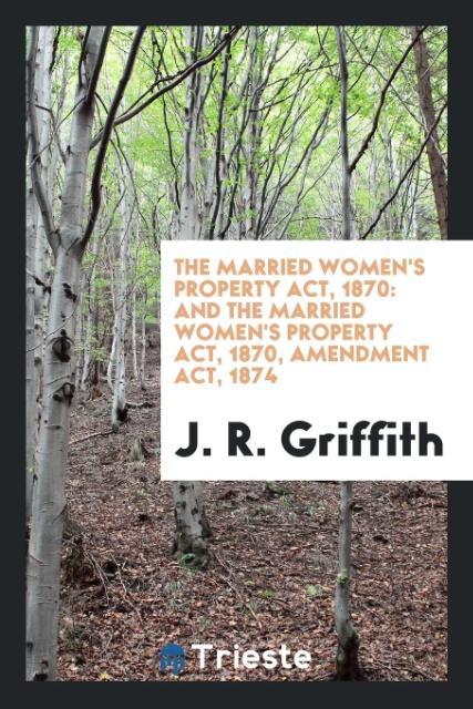 The Married Women´s Property Act, 1870 als Taschenbuch von J. R. Griffith