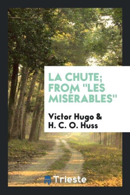 La Chute; From Les Misérables als Taschenbuch von Victor Hugo, H. C. O. Huss - Trieste Publishing