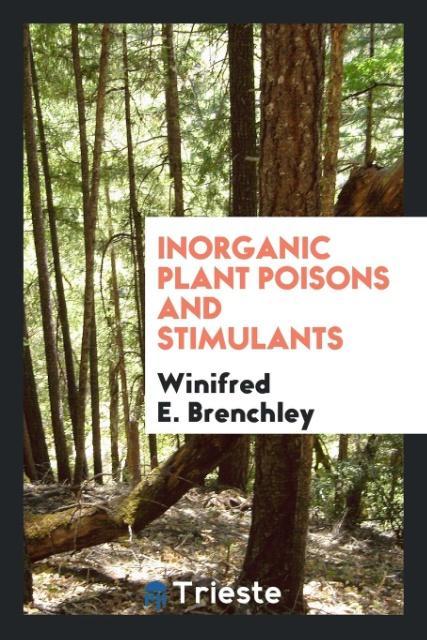 Inorganic Plant Poisons and Stimulants als Taschenbuch von Winifred E. Brenchley - Trieste Publishing