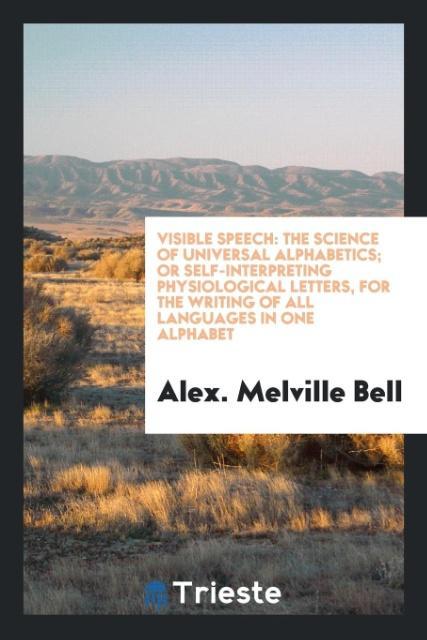 Visible Speech als Taschenbuch von Alex. Melville Bell