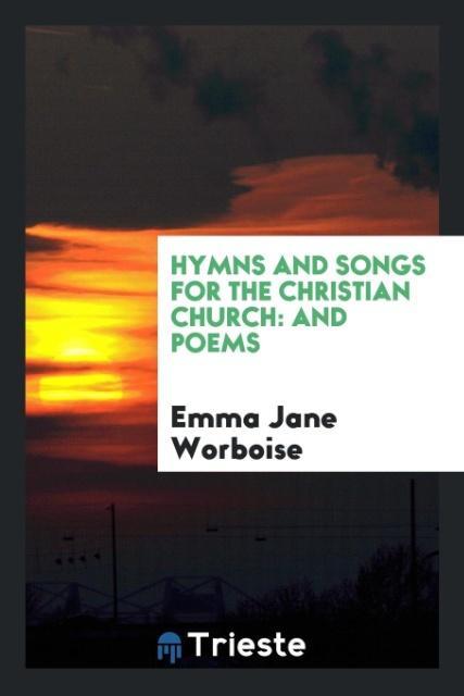 Hymns and Songs for the Christian Church als Taschenbuch von Emma Jane Worboise - Trieste Publishing