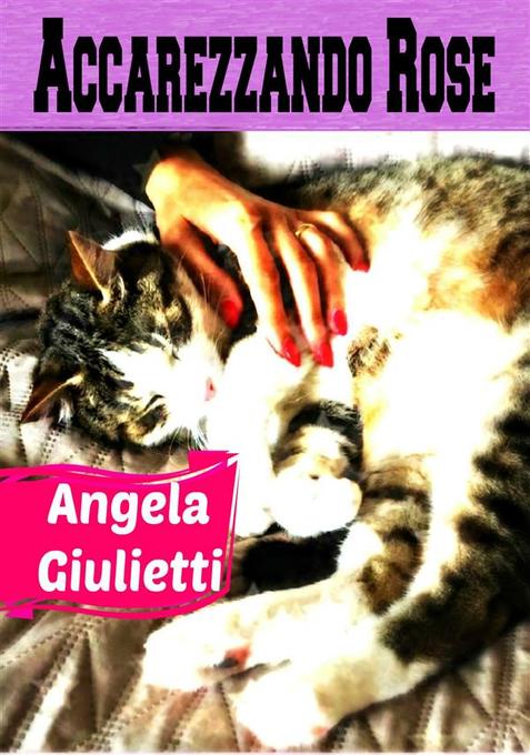 Accarezzando Rose als eBook von Angela Giulietti - Publisher s17370