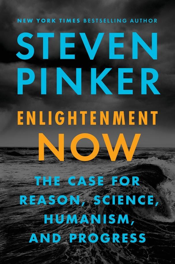 Enlightenment Now: The Case for Reason, Science, Humanism, and Progress: Steven Pinker