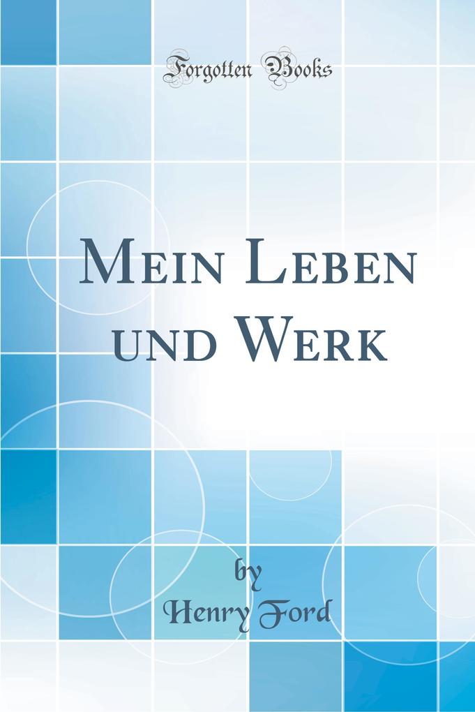Mein Leben und Werk: Unter Mitwirkung von Samuel Crowther (Classic Reprint)