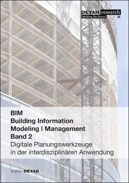 Building Information Modeling I Management Band 2: Digitale Planungswerkzeuge in der interdisziplinären Anwendung (DETAIL Special)