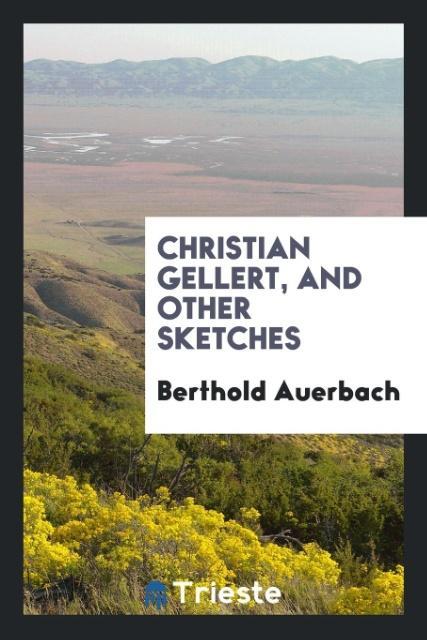 Christian Gellert, and Other Sketches als Taschenbuch von Berthold Auerbach