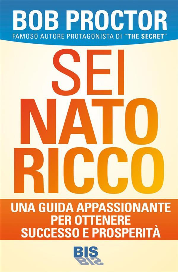Sei nato ricco: Una guida appassionante per ottenere successo e prosperità (Italian Edition)