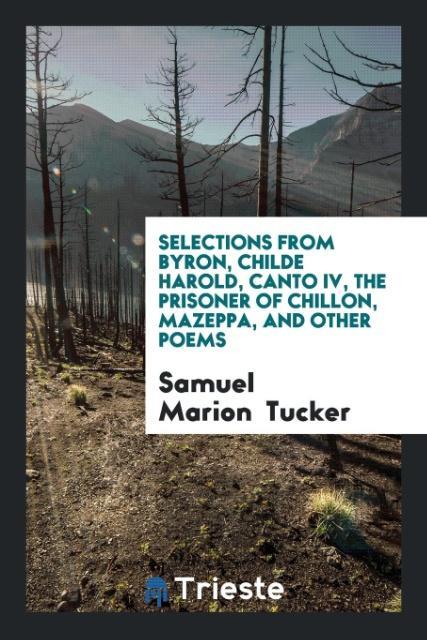 Selections from Byron Childe Harold Canto IV The Prisoner of Chillon Mazeppa and Other Poems
