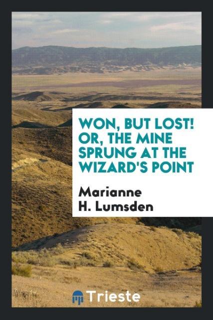 Won, but Lost! Or, the Mine Sprung at the Wizard´s Point als Taschenbuch von Marianne H. Lumsden - Trieste Publishing