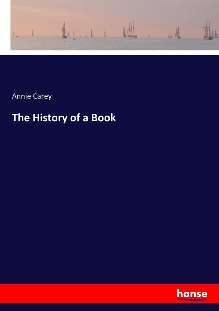 The History of a Book als Buch von Annie Carey - Hansebooks