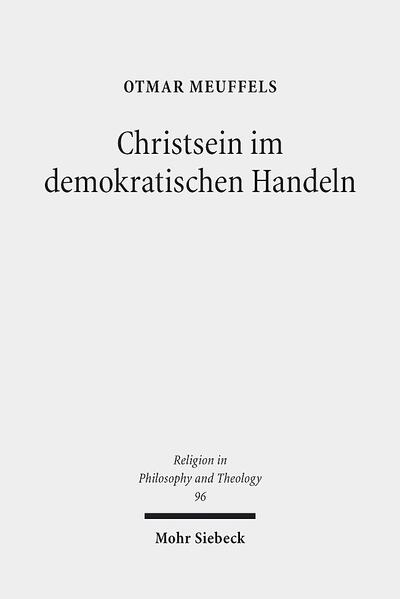 Christsein im demokratischen Handeln: Trinitarische Einsichten - gesellschaftliche Interessen Otmar Meuffels Author