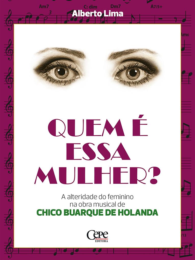 Quem é essa mulher?: A alteridade do feminino na obra musical de Chico Buarque de Holanda (Portuguese Edition)