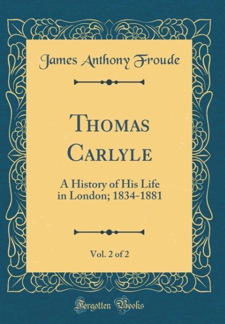 Thomas Carlyle, Vol. 2 of 2 als Buch von James Anthony Froude