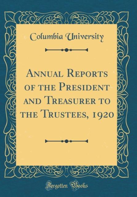 Annual Reports of the President and Treasurer to the Trustees, 1920 (Classic Reprint)