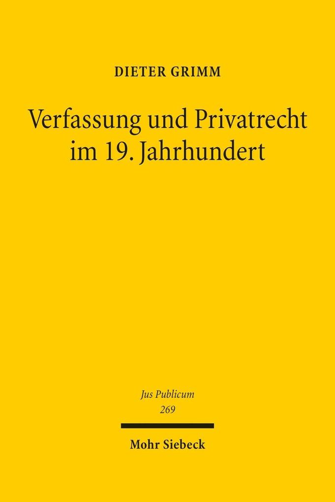 Verfassung und Privatrecht im 19. Jahrhundert: Die Formationsphase (Jus Publicum, Band 269)