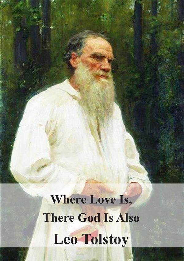 Where Love Is There God Is Also als eBook von Leo Tolstoy, graf Leo Tolstoy - Stuart Hampton