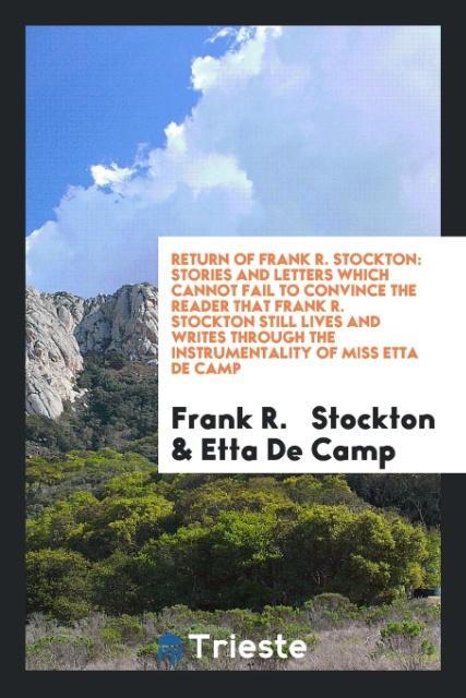 Return of Frank R. Stockton als Taschenbuch von Frank R. Stockton, Etta De Camp - Trieste Publishing