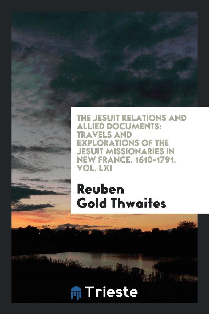 The Jesuit Relations and Allied Documents als Taschenbuch von Reuben Gold Thwaites - Trieste Publishing