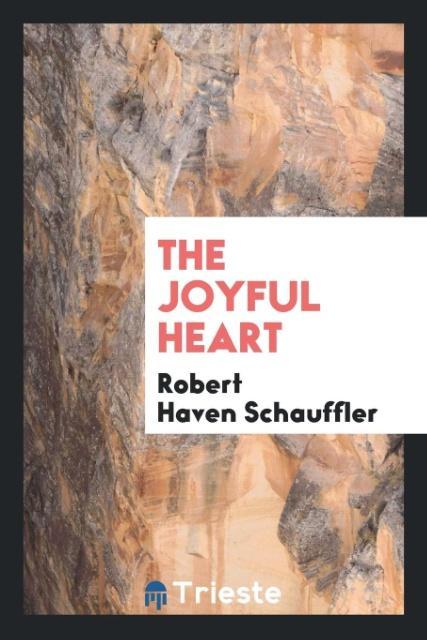 The Joyful Heart als Taschenbuch von Robert Haven Schauffler - Trieste Publishing