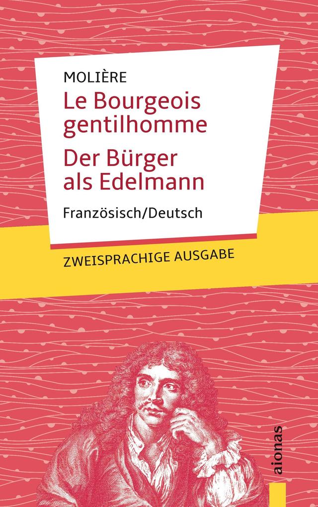 Le Bourgeois gentilhomme / Der Bürger als Edelmann: Molière. Französisch-Deutsch: Zweisprachige Ausgabe