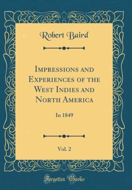 Impressions and Experiences of the West Indies and North America, Vol. 2 als Buch von Robert Baird - Forgotten Books