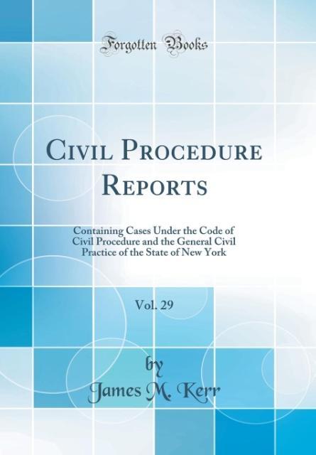 Civil Procedure Reports, Vol. 29 als Buch von James M. Kerr - Forgotten Books