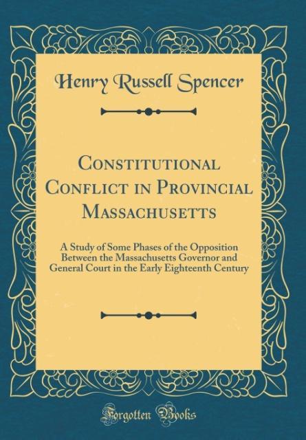 Constitutional Conflict in Provincial Massachusetts als Buch von Henry Russell Spencer - Forgotten Books