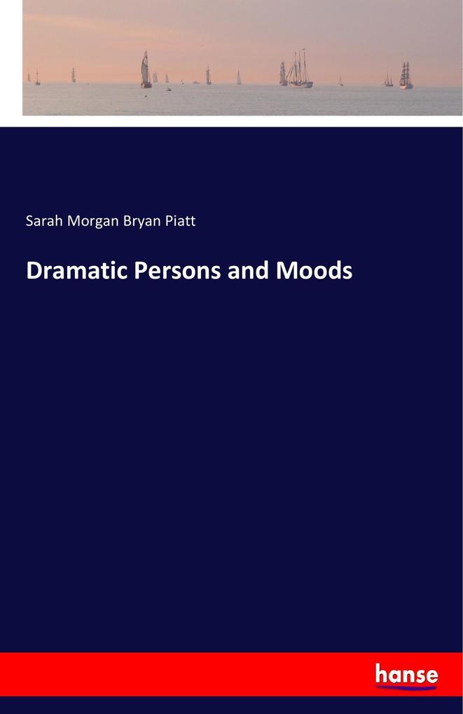 Dramatic Persons and Moods als Buch von Sarah Morgan Bryan Piatt