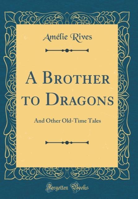 A Brother to Dragons als Buch von Amélie Rives - Forgotten Books