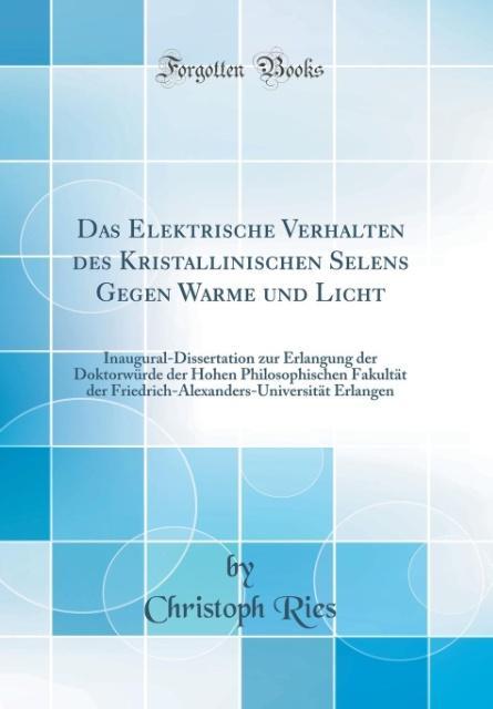Das Elektrische Verhalten des Kristallinischen Selens Gegen Wa´rme und Licht als Buch von Christoph Ries