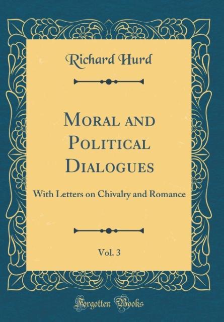 Moral and Political Dialogues, Vol. 3 als Buch von Richard Hurd - Forgotten Books