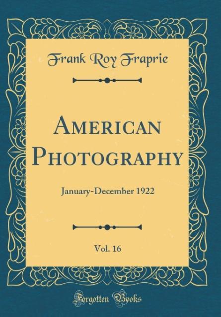 American Photography, Vol. 16 als Buch von Frank Roy Fraprie