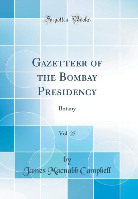 Gazetteer of the Bombay Presidency, Vol. 25: Botany (Classic Reprint)