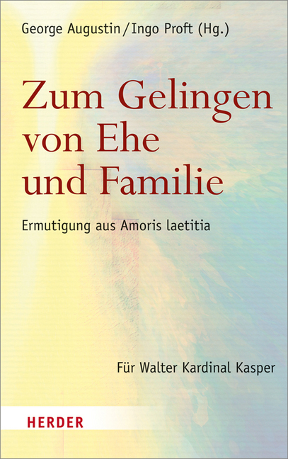 Zum Gelingen von Ehe und Familie: Ermutigungen aus Amoris laetitia. Für Walter Kardinal Kasper