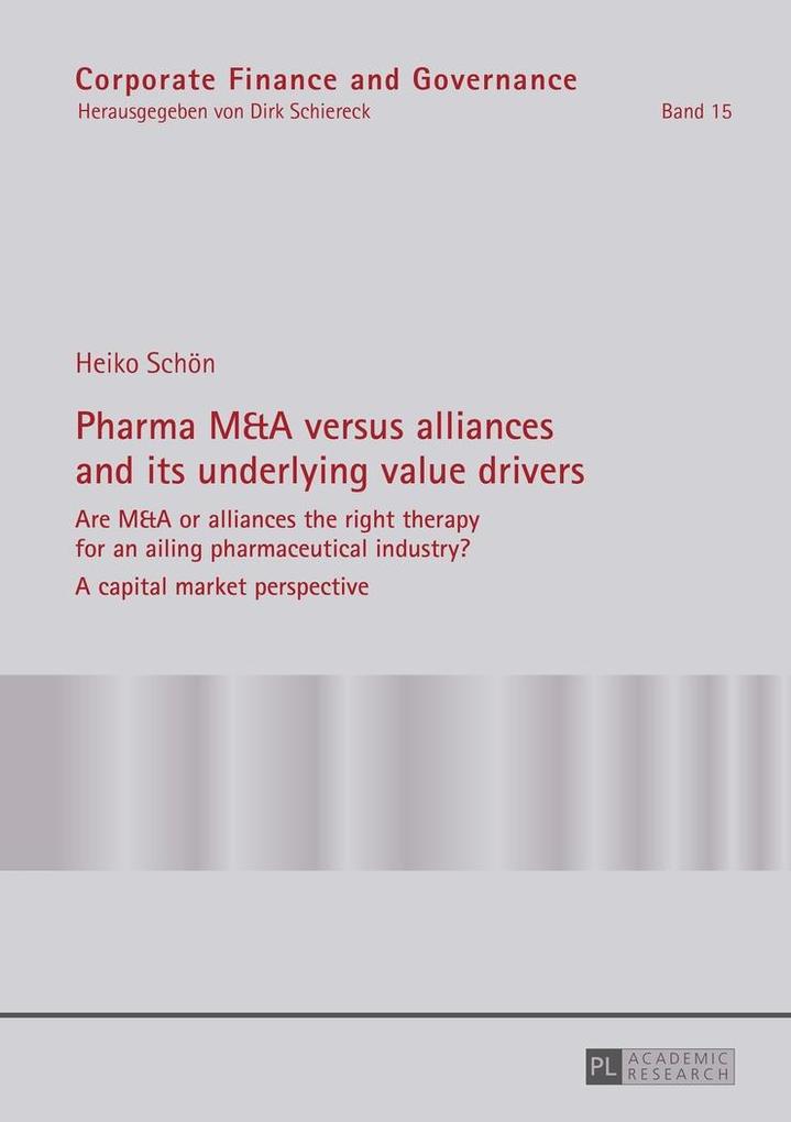 Pharma M&A versus alliances and its underlying value drivers als eBook von Heiko Schon - Peter Lang GmbH, Internationaler Verlag der Wissenschaften