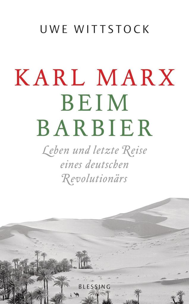 Karl Marx beim Barbier: Leben und letzte Reise eines deutschen Revolutionärs