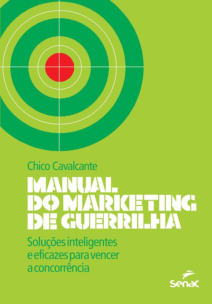 Manual do marketing de guerrilha: Soluções inteligentes e eficazes para vencer a concorrência als eBook von Chico Cavalcante