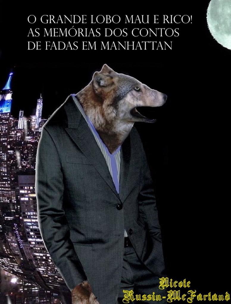 O Grande Lobo Mau é Rico! As Memórias dos Contos de Fadas em Manhattan als eBook von Nicole Russin-McFarland - Lucky Pineapple Books