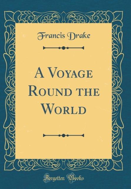 A Voyage Round the World (Classic Reprint) als Buch von Francis Drake - Forgotten Books